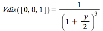 Vdis([0, 0, 1]) = `/`(1, `*`(`^`(`+`(1, `*`(`/`(1, 2), `*`(y))), 3)))