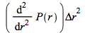 `*`(diff(P(r), r, r), `*`(`^`(`Δr`, 2)))