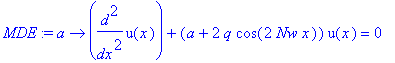 MDE := proc (a) options operator, arrow; diff(u(x),`$`(x,2))+(a+2*q*cos(2*Nw*x))*u(x) = 0 end proc