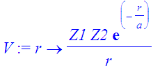 V := proc (r) options operator, arrow; Z1*Z2*exp(-r/a)/r end proc