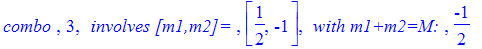 `combo `, 3, ` involves [m1,m2]= `, [1/2, -1], ` with m1+m2=M: `, -1/2