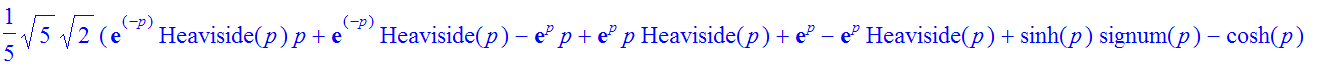 1/5*5^(1/2)*2^(1/2)*(exp(-p)*Heaviside(p)*p+exp(-p)*Heaviside(p)-exp(p)*p+exp(p)*p*Heaviside(p)+exp(p)-exp(p)*Heaviside(p)+sinh(p)*signum(p)-cosh(p)-cosh(p)*abs(p)+p*sinh(p))