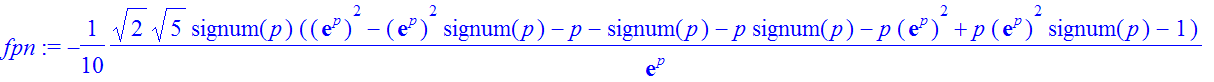fpn := -1/10*2^(1/2)*5^(1/2)*signum(p)*(exp(p)^2-exp(p)^2*signum(p)-p-signum(p)-p*signum(p)-p*exp(p)^2+p*exp(p)^2*signum(p)-1)/exp(p)