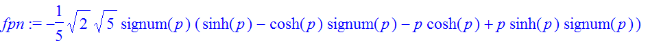 fpn := -1/5*2^(1/2)*5^(1/2)*signum(p)*(sinh(p)-cosh(p)*signum(p)-p*cosh(p)+p*sinh(p)*signum(p))