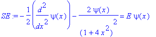 SE := -1/2*diff(psi(x),`$`(x,2))-2/(1+4*x^2)^2*psi(x) = E*psi(x)