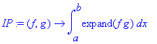 IP := proc (f, g) options operator, arrow; int(expand(f*g),x = a .. b) end proc