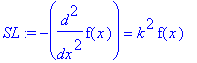 SL := -diff(f(x),`$`(x,2)) = k^2*f(x)