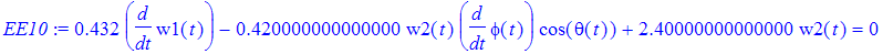EE10 := .432*diff(w1(t),t)-.420000000000000*w2(t)*diff(phi(t),t)*cos(theta(t))+2.40000000000000*w2(t) = 0