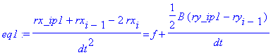 eq1 := (rx_ip1+rx[i-1]-2*rx[i])/(dt^2) = f+1/2*B*(r...