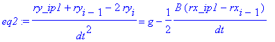 eq2 := (ry_ip1+ry[i-1]-2*ry[i])/(dt^2) = g-1/2*B*(r...