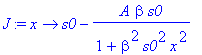 J := proc (x) options operator, arrow; s0-A*beta*s0/(1+beta^2*s0^2*x^2) end proc