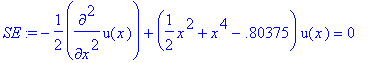 SE := -1/2*diff(u(x),`$`(x,2))+(1/2*x^2+x^4-.80375)...