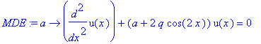 MDE := proc (a) options operator, arrow; diff(u(x),`$`(x,2))+(a+2*q*cos(2*x))*u(x) = 0 end proc