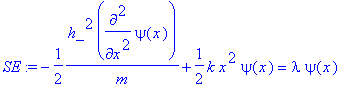 SE := -1/2*h_^2*diff(psi(x),`$`(x,2))/m+1/2*k*x^2*p...