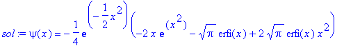 sol := psi(x) = -1/4*exp(-1/2*x^2)*(-2*x*exp(x^2)-s...