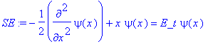 SE := -1/2*diff(psi(x),`$`(x,2))+x*psi(x) = E_t*psi...