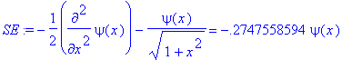 SE := -1/2*diff(psi(x),`$`(x,2))-psi(x)/(sqrt(1+x^2...
