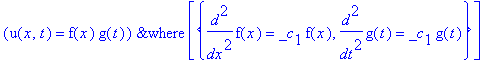 `&where`(u(x,t) = f(x)*g(t),[{diff(f(x),`$`(x,2)) = _c[1]*f(x), diff(g(t),`$`(t,2)) = _c[1]*g(t)}])