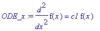 ODE_x := diff(f(x),`$`(x,2)) = c1*f(x)