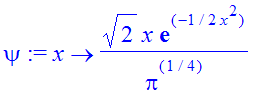 psi := proc (x) options operator, arrow; 2^(1/2)/Pi^(1/4)*x*exp(-1/2*x^2) end proc