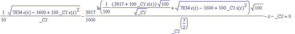 sol_r := -1/10*sqrt(7834*r(t)-1600+100*_C1*r(t)^2)/_C1+3917/1000*ln(1/100*(3917+100*_C1*r(t))*sqrt(100)/(sqrt(_C1))+sqrt(7834*r(t)-1600+100*_C1*r(t)^2))*sqrt(100)/(_C1^(3/2))-t-_C2 = 0, 1/10*sqrt(7834*...