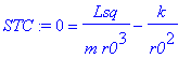 STC := 0 = Lsq/(m*r0^3)-k/(r0^2)