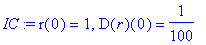 IC := r(0) = 1, D(r)(0) = 1/100