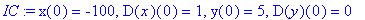 IC := x(0) = -100, D(x)(0) = 1, y(0) = 5, D(y)(0) = 0