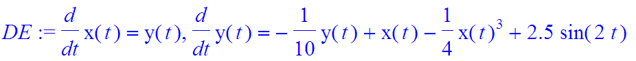 DE := diff(x(t),t) = y(t), diff(y(t),t) = -1/10*y(t)+x(t)-1/4*x(t)^3+2.5*sin(2*t)