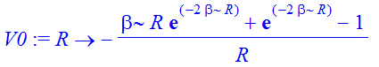 V0 := proc (R) options operator, arrow; -(beta*R*exp(-2*beta*R)+exp(-2*beta*R)-1)/R end proc