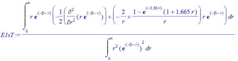 E1sT := Int(r*exp(-beta*r)*(-1/2*Diff(r*exp(-beta*r),`$`(r,2))+(-2/r+1/r*(1-exp(-3.36*r)*(1+1.665*r)))*r*exp(-beta*r)),r = 0 .. infinity)/Int(r^2*exp(-beta*r)^2,r = 0 .. infinity)
