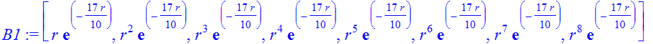 B1 := [r*exp(-17/10*r), r^2*exp(-17/10*r), r^3*exp(-17/10*r), r^4*exp(-17/10*r), r^5*exp(-17/10*r), r^6*exp(-17/10*r), r^7*exp(-17/10*r), r^8*exp(-17/10*r)]