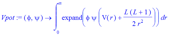 Vpot := proc (phi, psi) options operator, arrow; int(expand(phi*psi*(V(r)+1/2*L*(L+1)/r^2)),r = 0 .. infinity) end proc