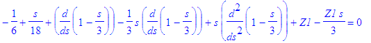 -1/6+1/18*s+diff(1-1/3*s,s)-1/3*s*diff(1-1/3*s,s)+s*diff(1-1/3*s,`$`(s,2))+Z1-1/3*Z1*s = 0