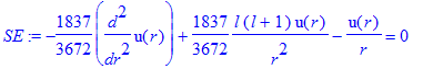 SE := -1837/3672*diff(u(r),`$`(r,2))+1837/3672*l*(l+1)/r^2*u(r)-1/r*u(r) = 0