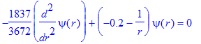 -1837/3672*diff(psi(r),`$`(r,2))+(-.2-1/r)*psi(r) = 0