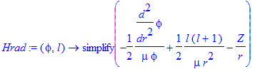 Hrad := proc (phi, l) options operator, arrow; simplify(-1/2*1/mu*diff(phi,`$`(r,2))/phi+1/2*l*(l+1)/mu/r^2-Z/r) end proc