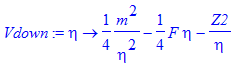 Vdown := proc (eta) options operator, arrow; 1/4*m^2/eta^2-1/4*F*eta-Z2/eta end proc