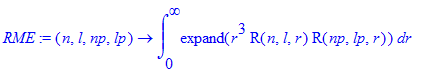 RME := proc (n, l, np, lp) options operator, arrow; int(expand(r^3*R(n,l,r)*R(np,lp,r)),r = 0 .. infinity) end proc