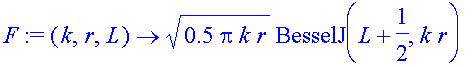 F := (k, r, L) -> sqrt(.5*pi*k*r)*BesselJ(L+1/2,k*r)