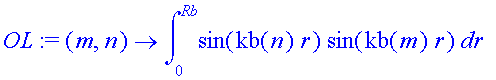 OL := (m, n) -> int(sin(kb(n)*r)*sin(kb(m)*r),r = 0 .. Rb)