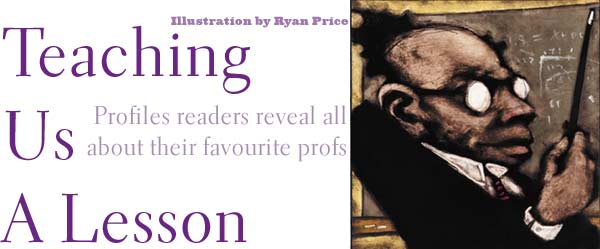 Teaching Us A Lesson -  Profiles readers reveal all about their favourite profs
