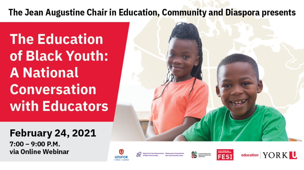 header image of event flyer with event title: The Education of Black Youth: A National Conversation with Educators; event date and time: February 24, 2021, 7 - 9 p.m. vial online webinar; sponsor logos - Unifor, Network for the Advancement of Black Communities (NABC), Administrators' Black Caucus of Ontario (ABC), Faculty of Education Summer Institute (FESI), Faculty of Education; image of young black girl and young black boy smiling