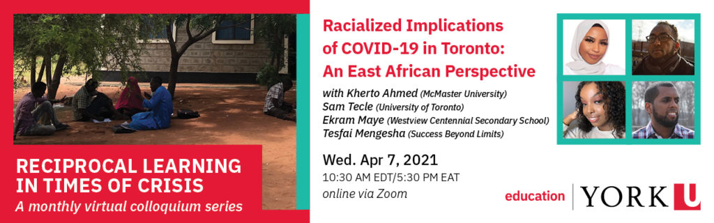 Header image from event flyer with a group of Daadab students sitting under a tree outside of Education Centre in Dadaab. Shows title, date and time of the event: 'Racialized Implications of COVID-19 in Toronto: An East African Perspective' with headshots of speakers Kherto Ahmed, Sam Tecle, Ekram Maye and Tesfai Mengesha