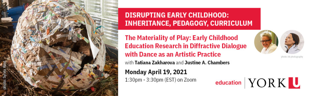 header image from flyer: picture of large paper mache egg with children hiding in it; title of event: The Materiality of Play: Early Childhood Education Research in Diffractive Dialogue with Dance as an Artistic Practice with Tatiana Zakharova and Justine A. Chambers; date and time of event:
Monday, April 19, 2021, 1:30 - 3:30 p.m.