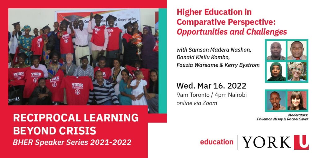 Header image of event flyer consisting of the following: Title of Event: Higher Education in Comparative Perspective: Opportunities and Challenges with Samson Madera Nashon, Donald Kisily Kombo, Fouzia Warsame & Kerry Bystrom; Date of Event: Wednesday, March 16, 2022; Time of Event: 9am Toronto/4pm Nairobi online via Zoom. Header also has an image of BHER students at their graduation ceremony at the Education Center in Dadaab