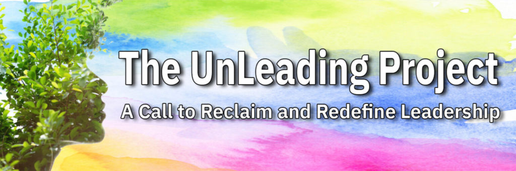 image of The UnLeading Project banner with a right side profile image of a woman's face designed in green tree leaves adn branches with the words 'The UnLeading Project: A Call to Reclaim and Redefine LEadership' to the right of the woman's face 