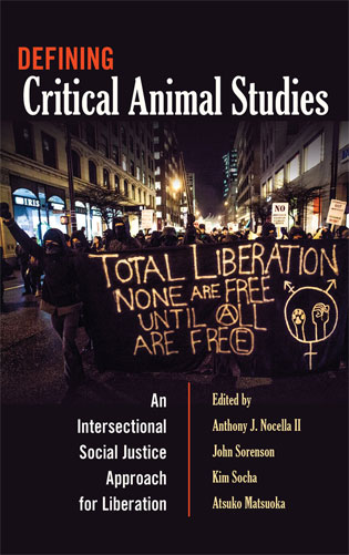 Defining Critical Animal Studies: An Intersectional Social Justice Approach to Liberation