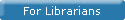 For Librarians&nbsp;&nbsp;