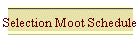 Selection Moot Schedule